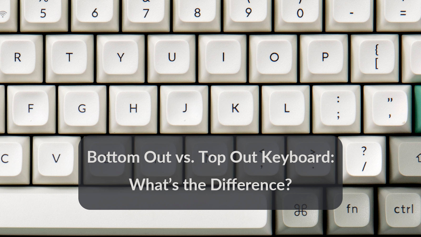 Bottom Out vs. Top Out Keyboard