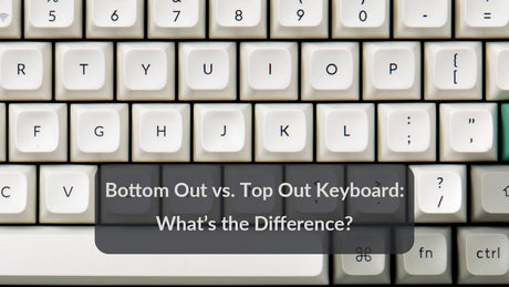 Bottom Out vs. Top Out Keyboard